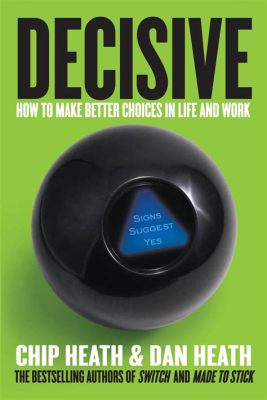  Decisive: How To Make Better Choices In Life and Work -  Ein Meisterwerk der Entscheidungsfindung