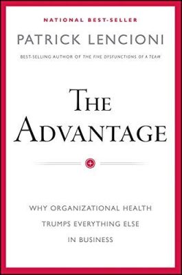  The Advantage: Why Organizational Health Trumps Everything Else In Business  – Eine Symphonie des organisatorischen Erfolgs!